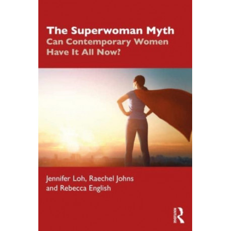 The Superwoman Myth: Can Contemporary Women Have It All Now?
