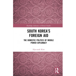 South Korea’s Foreign Aid: The Domestic Politics of Middle Power Diplomacy