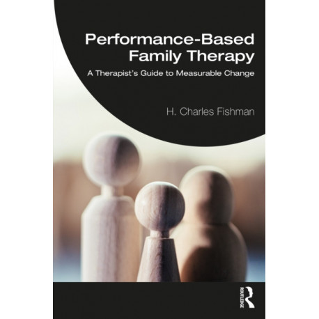 Performance-Based Family Therapy: A Therapist’s Guide to Measurable Change