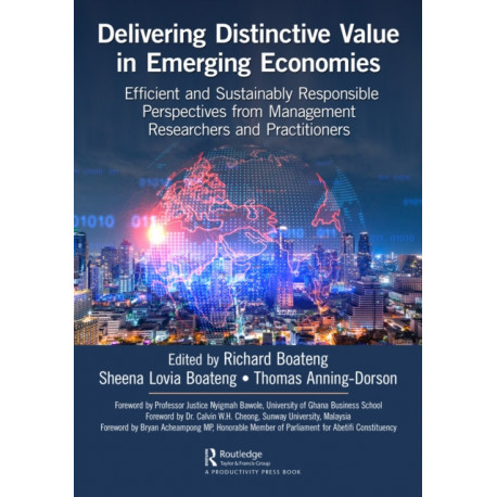 Delivering Distinctive Value in Emerging Economies: Efficient and Sustainably Responsible Perspectives from Management Researchers and Practitioners