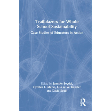 Trailblazers for Whole School Sustainability: Case Studies of Educators in Action