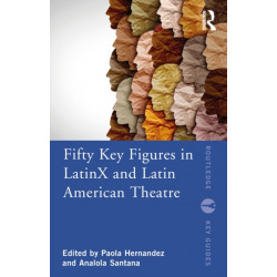 Fifty Key Figures in LatinX and Latin American Theatre