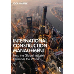 International Construction Management: How the Global Industry Reshapes the World