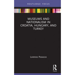 Museums and Nationalism in Croatia, Hungary, and Turkey
