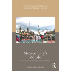 Mexico City’s Zocalo: A History of a Constructed Spatial Identity
