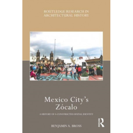 Mexico City’s Zocalo: A History of a Constructed Spatial Identity