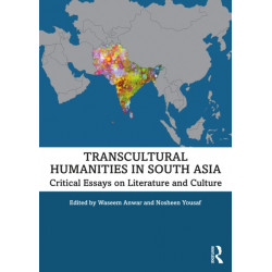 Transcultural Humanities in South Asia: Critical Essays on Literature and Culture