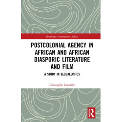 Postcolonial Agency in African and Diasporic Literature and Film: A Study in Globalectics