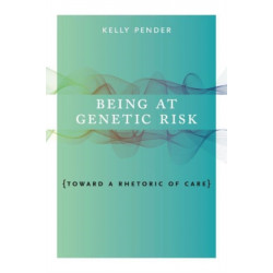 Being at Genetic Risk: Toward a Rhetoric of Care
