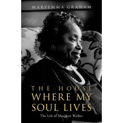 The House Where My Soul Lives: The Life of Margaret Walker