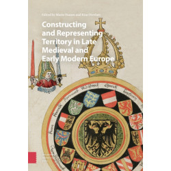 Constructing and Representing Territory in Late Medieval and Early Modern Europe