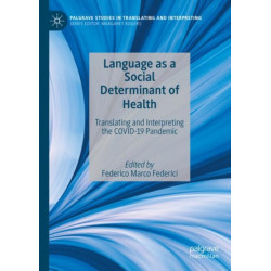 Language as a Social Determinant of Health: Translating and Interpreting the COVID-19 Pandemic