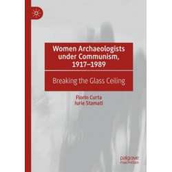 Women Archaeologists under Communism, 1917-1989: Breaking the Glass Ceiling