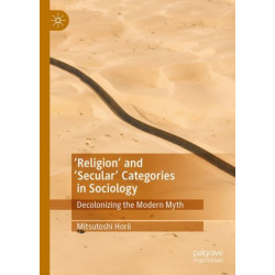'Religion’ and ‘Secular’ Categories in Sociology: Decolonizing the Modern Myth