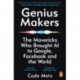 Genius Makers: The Mavericks Who Brought A.I. to Google, Facebook, and the World