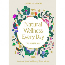 Natural Wellness Every Day: The Weleda Way