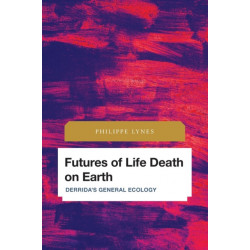 Futures of Life Death on Earth: Derrida's General Ecology