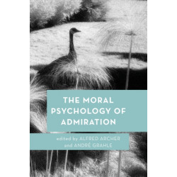 The Moral Psychology of Admiration