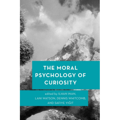 The Moral Psychology of Curiosity