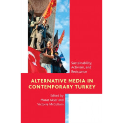 Alternative Media in Contemporary Turkey: Sustainability, Activism, and Resistance