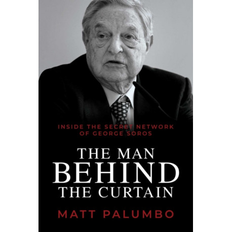 Man Behind the Curtain: Inside the Secret Network of George Soros
