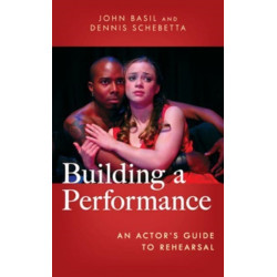 Building a Performance: An Actor's Guide to Rehearsal