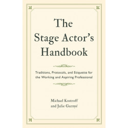 The Stage Actor's Handbook: Traditions, Protocols, and Etiquette for the Working and Aspiring Professional