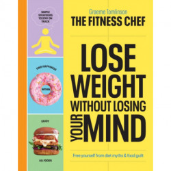 THE FITNESS CHEF – Lose Weight Without Losing Your Mind: The Sunday Times Bestseller