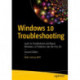 Windows 10 Troubleshooting: Learn to Troubleshoot and Repair Windows 10 Problems Like the Pros Do