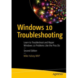 Windows 10 Troubleshooting: Learn to Troubleshoot and Repair Windows 10 Problems Like the Pros Do
