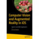 Computer Vision and Augmented Reality in iOS: OpenCV and ARKit Applications