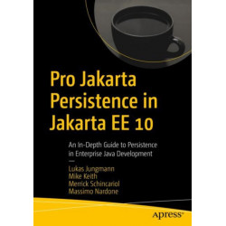 Pro Jakarta Persistence in Jakarta EE 10: An In-Depth Guide to Persistence in Enterprise Java Development
