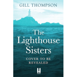 The Lighthouse Sisters: A gripping and heartwrenching World War Two historical novel, inspired by true events