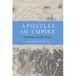 Apostles of Empire: The Jesuits and New France