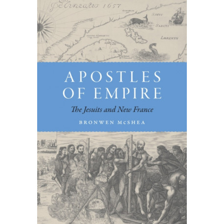 Apostles of Empire: The Jesuits and New France