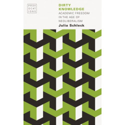 Dirty Knowledge: Academic Freedom in the Age of Neoliberalism