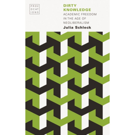 Dirty Knowledge: Academic Freedom in the Age of Neoliberalism