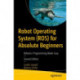 Robot Operating System (ROS) for Absolute Beginners: Robotics Programming Made Easy