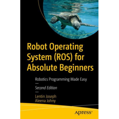 Robot Operating System (ROS) for Absolute Beginners: Robotics Programming Made Easy