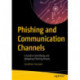 Phishing and Communication Channels: A Guide to Identifying and Mitigating Phishing Attacks