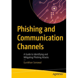 Phishing and Communication Channels: A Guide to Identifying and Mitigating Phishing Attacks
