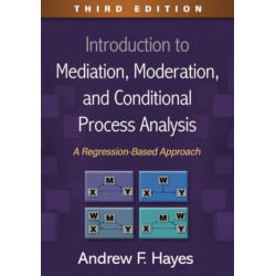 Introduction to Mediation, Moderation, and Conditional Process Analysis, Third Edition: A Regression-Based Approach