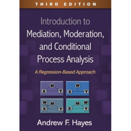 Introduction to Mediation, Moderation, and Conditional Process Analysis, Third Edition: A Regression-Based Approach