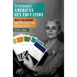 The Transformation of American Sex Education: Mary Calderone and the Fight for Sexual Health
