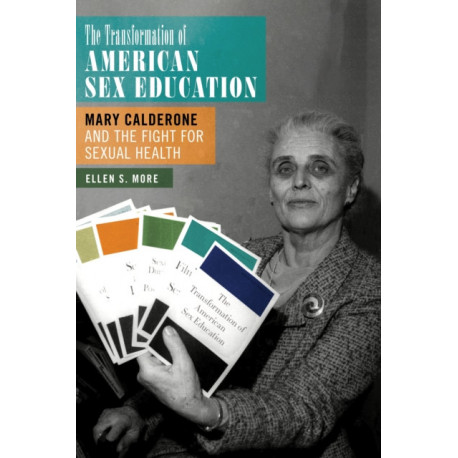The Transformation of American Sex Education: Mary Calderone and the Fight for Sexual Health