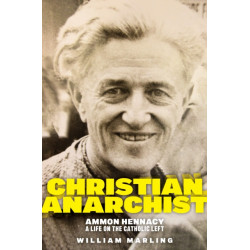 Christian Anarchist: Ammon Hennacy, a Life on the Catholic Left