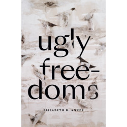 Ugly Freedoms