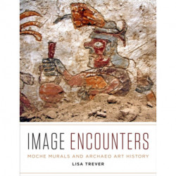 Image Encounters: Moche Murals and Archaeo Art History