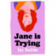 Jane is Trying