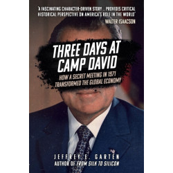 Three Days at Camp David: How a Secret Meeting in 1971 Transformed the Global Economy